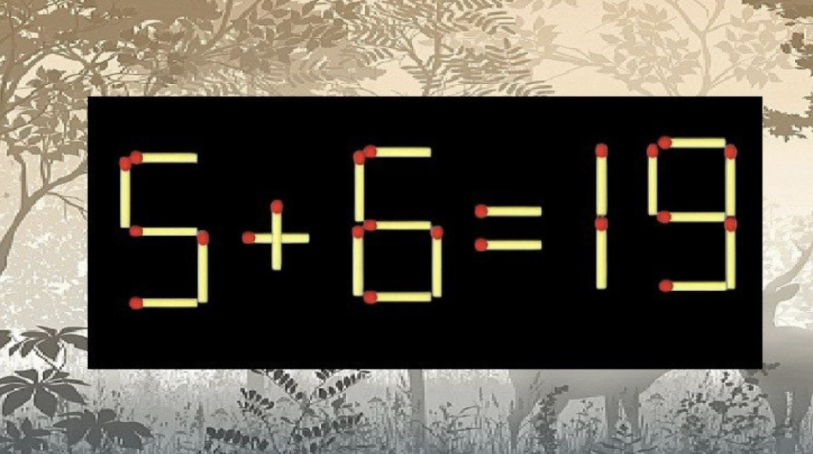 Головоломка для сильных умом: пример «5+6=19» неверный — переложите одну спичку, чтобы все стало правильно